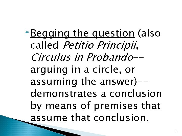  Begging the question (also called Petitio Principii, Circulus in Probando-arguing in a circle,