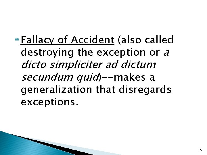  Fallacy of Accident (also called destroying the exception or a dicto simpliciter ad