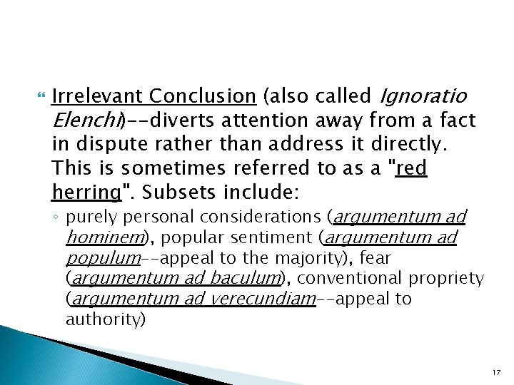  Irrelevant Conclusion (also called Ignoratio Elenchi)--diverts attention away from a fact in dispute