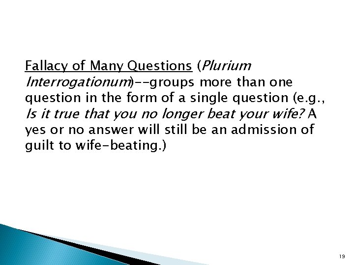 Fallacy of Many Questions (Plurium Interrogationum)--groups more than one question in the form of