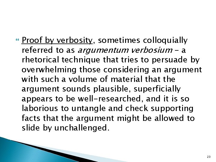  Proof by verbosity, sometimes colloquially referred to as argumentum verbosium - a rhetorical