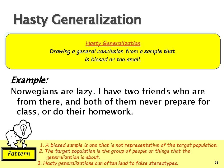 Hasty Generalization Drawing a general conclusion from a sample that is biased or too