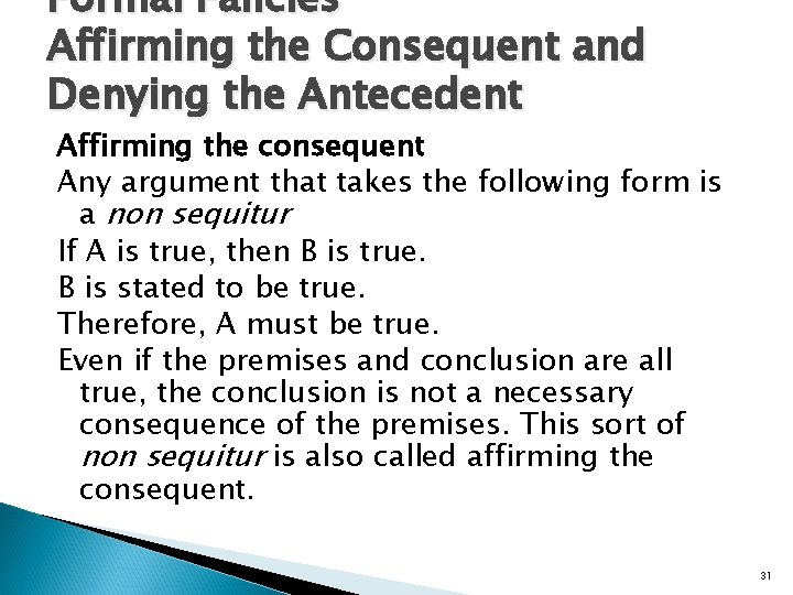 Formal Fallcies Affirming the Consequent and Denying the Antecedent Affirming the consequent Any argument