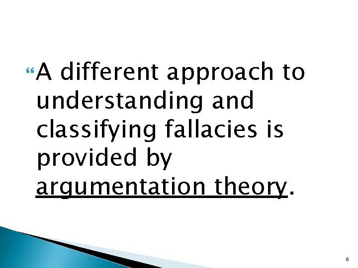  A different approach to understanding and classifying fallacies is provided by argumentation theory.