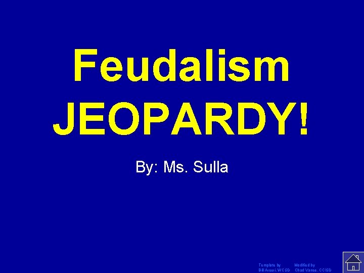 Feudalism JEOPARDY! Click Once to Begin By: Ms. Sulla Template by Modified by Bill