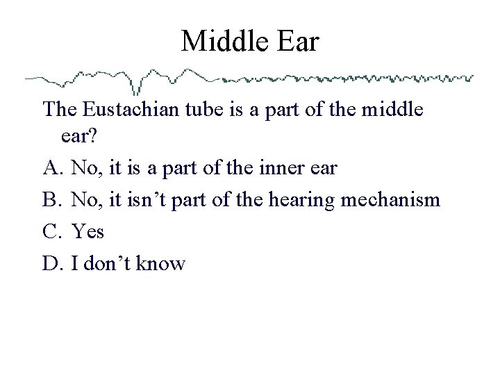 Middle Ear The Eustachian tube is a part of the middle ear? A. No,