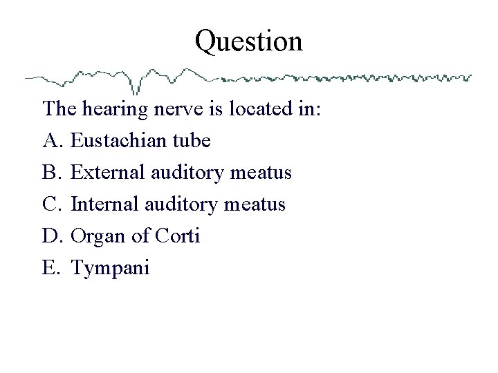 Question The hearing nerve is located in: A. Eustachian tube B. External auditory meatus