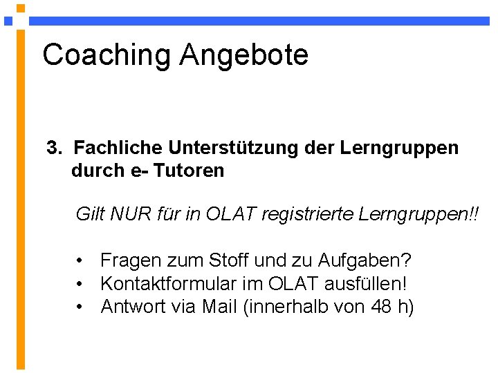 Coaching Angebote 3. Fachliche Unterstützung der Lerngruppen durch e- Tutoren Gilt NUR für in