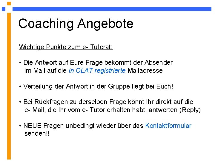 Coaching Angebote Wichtige Punkte zum e- Tutorat: • Die Antwort auf Eure Frage bekommt