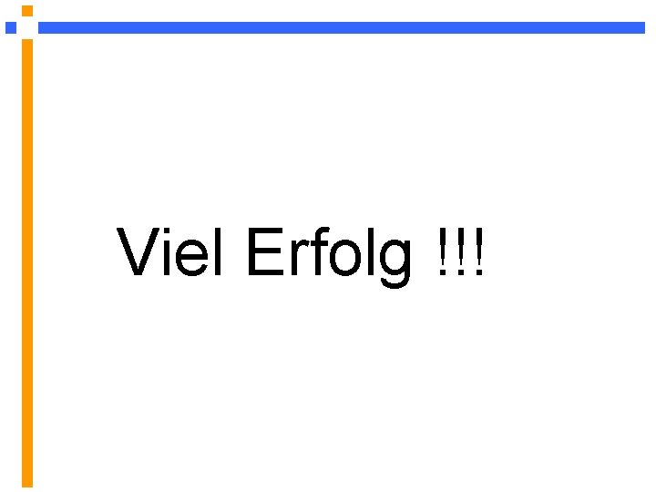 Viel Erfolg !!! Viel Erfolg !!!