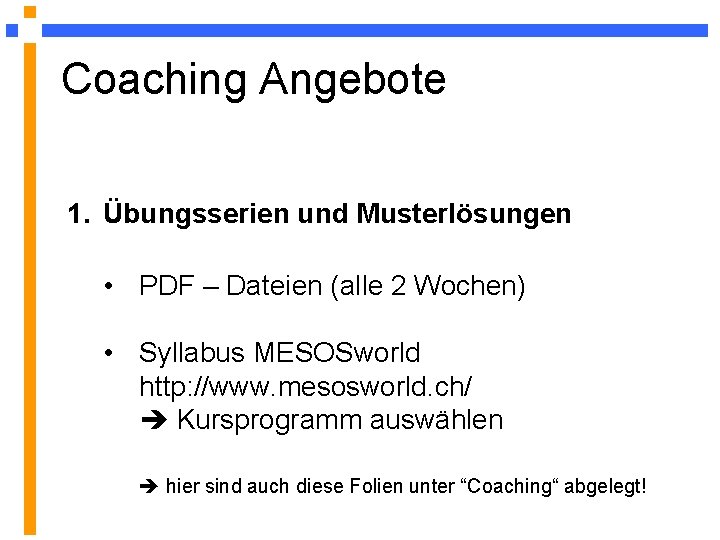 Coaching Angebote 1. Übungsserien und Musterlösungen • PDF – Dateien (alle 2 Wochen) • Coaching Angebote 1. Übungsserien und Musterlösungen • PDF – Dateien (alle 2 Wochen) •