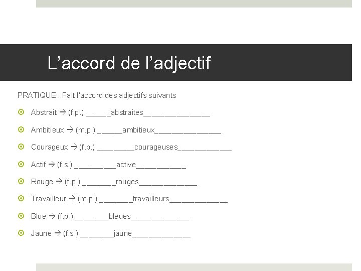 L’accord de l’adjectif PRATIQUE : Fait l’accord des adjectifs suivants Abstrait (f. p. )