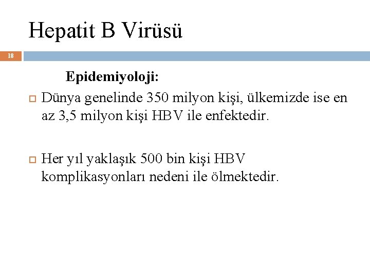 Hepatit B Virüsü 18 Epidemiyoloji: Dünya genelinde 350 milyon kişi, ülkemizde ise en az