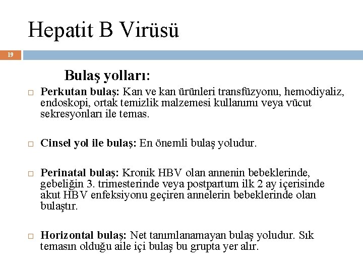 Hepatit B Virüsü 19 Bulaş yolları: Perkutan bulaş: Kan ve kan ürünleri transfüzyonu, hemodiyaliz,