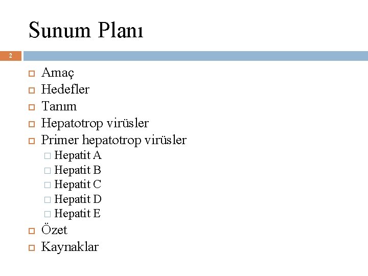 Sunum Planı 2 Amaç Hedefler Tanım Hepatotrop virüsler Primer hepatotrop virüsler � Hepatit A
