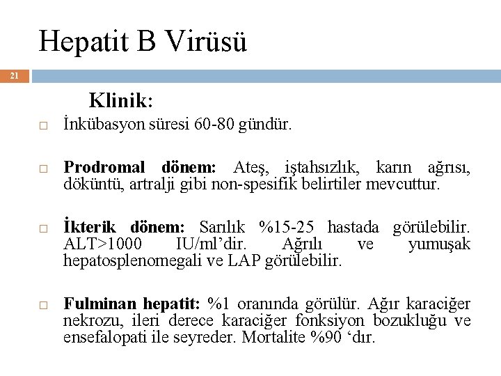 Hepatit B Virüsü 21 Klinik: � � İnkübasyon süresi 60 -80 gündür. Prodromal dönem: