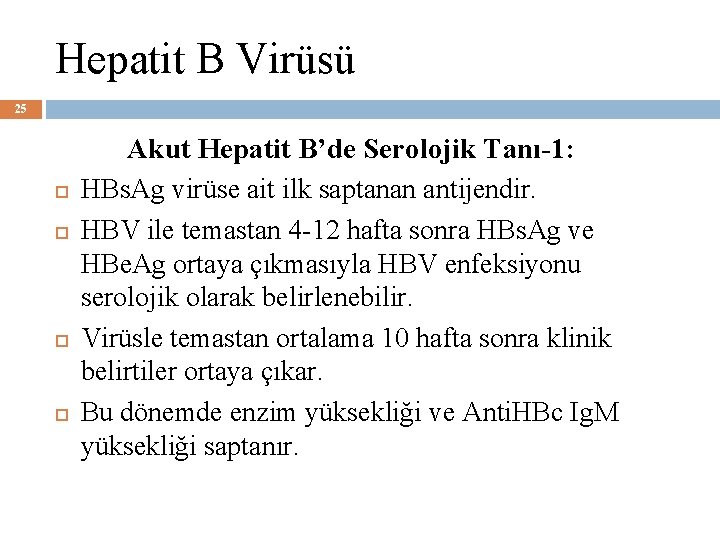 Hepatit B Virüsü 25 Akut Hepatit B’de Serolojik Tanı-1: HBs. Ag virüse ait ilk