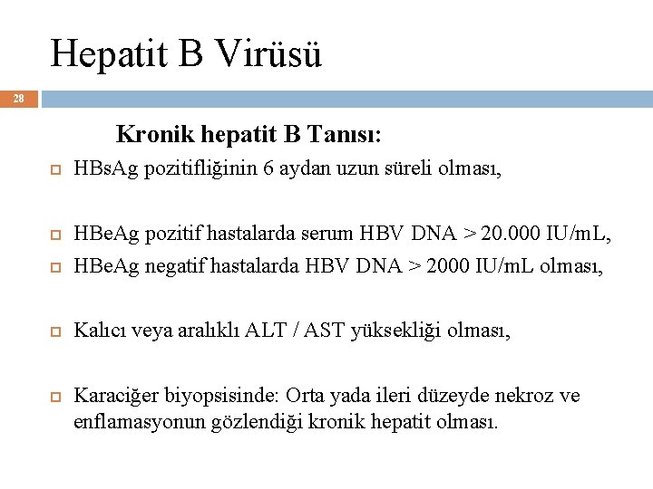 Hepatit B Virüsü 28 Kronik hepatit B Tanısı: HBs. Ag pozitifliğinin 6 aydan uzun