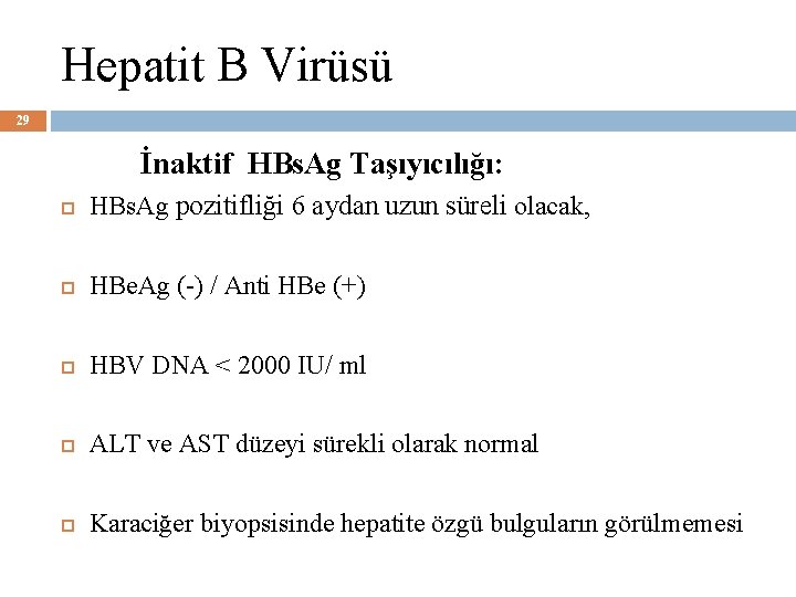 Hepatit B Virüsü 29 İnaktif HBs. Ag Taşıyıcılığı: HBs. Ag pozitifliği 6 aydan uzun
