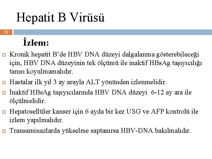 Hepatit B Virüsü 32 İzlem: Kronik hepatit B’de HBV DNA düzeyi dalgalanma gösterebileceği için,