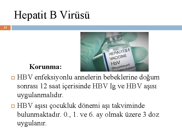 Hepatit B Virüsü 33 Korunma: HBV enfeksiyonlu annelerin bebeklerine doğum sonrası 12 saat içerisinde