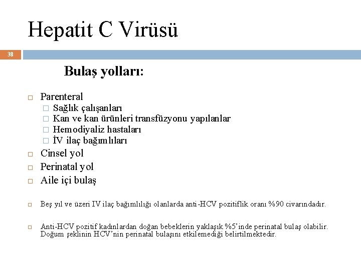 Hepatit C Virüsü 38 Bulaş yolları: Parenteral � Sağlık çalışanları � Kan ve kan