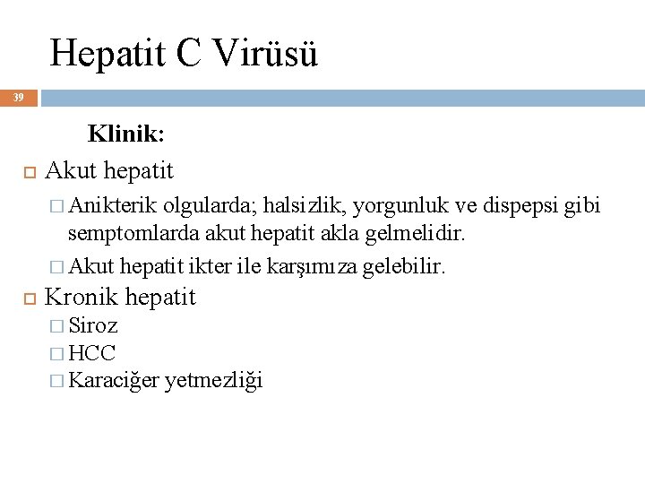 Hepatit C Virüsü 39 Klinik: Akut hepatit � Anikterik olgularda; halsizlik, yorgunluk ve dispepsi