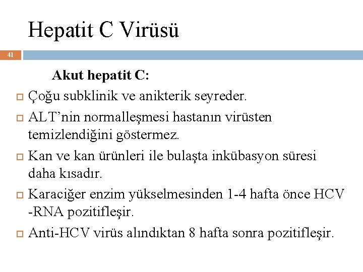 Hepatit C Virüsü 41 Akut hepatit C: Çoğu subklinik ve anikterik seyreder. ALT’nin normalleşmesi