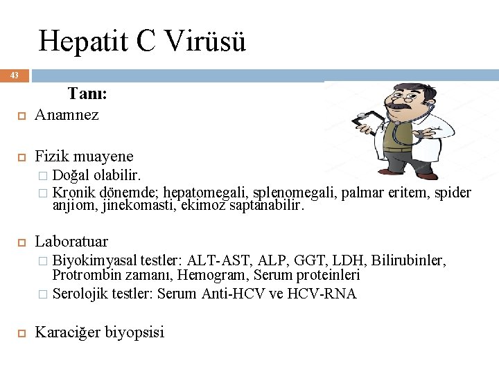 Hepatit C Virüsü 43 Tanı: Anamnez Fizik muayene Doğal olabilir. � Kronik dönemde; hepatomegali,