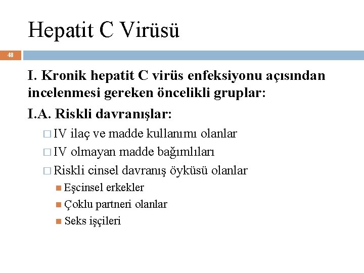 Hepatit C Virüsü 48 I. Kronik hepatit C virüs enfeksiyonu açısından incelenmesi gereken öncelikli