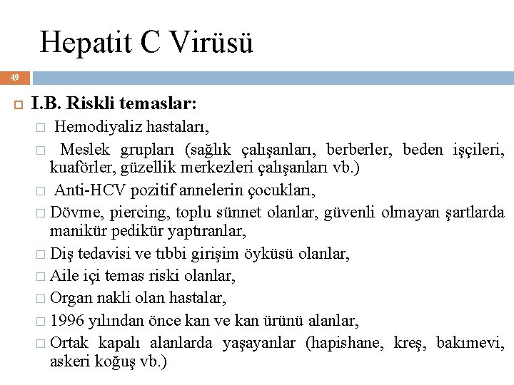 Hepatit C Virüsü 49 I. B. Riskli temaslar: Hemodiyaliz hastaları, � Meslek grupları (sağlık