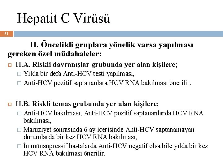 Hepatit C Virüsü 51 II. Öncelikli gruplara yönelik varsa yapılması gereken özel müdahaleler: II.