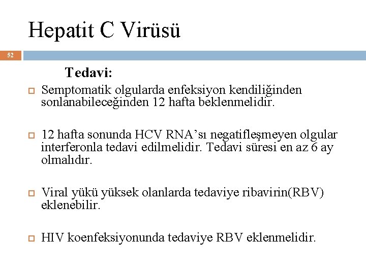 Hepatit C Virüsü 52 Tedavi: Semptomatik olgularda enfeksiyon kendiliğinden sonlanabileceğinden 12 hafta beklenmelidir. 12