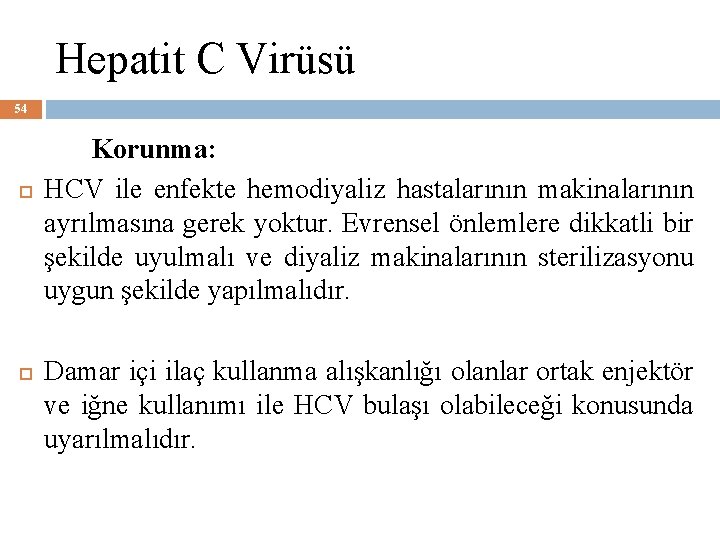 Hepatit C Virüsü 54 Korunma: HCV ile enfekte hemodiyaliz hastalarının makinalarının ayrılmasına gerek yoktur.