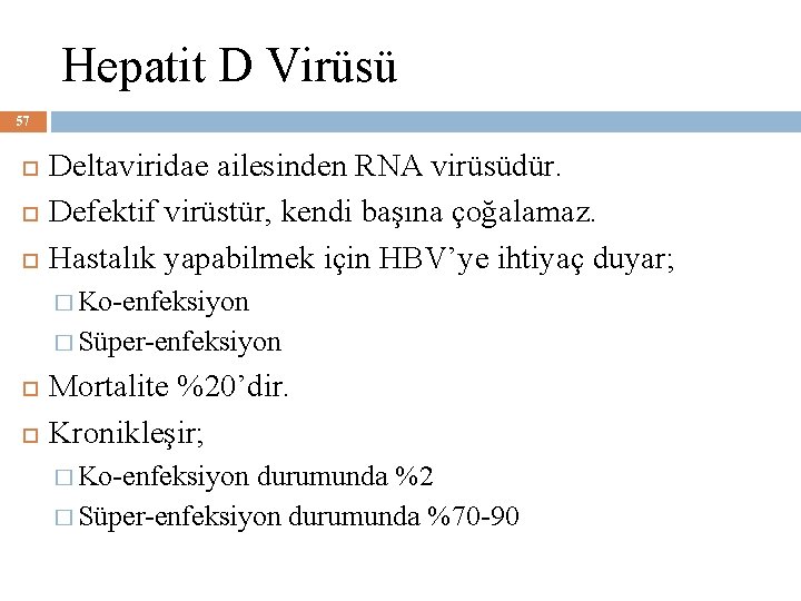 Hepatit D Virüsü 57 Deltaviridae ailesinden RNA virüsüdür. Defektif virüstür, kendi başına çoğalamaz. Hastalık