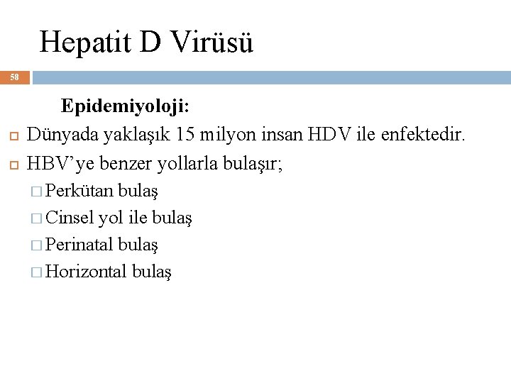 Hepatit D Virüsü 58 Epidemiyoloji: Dünyada yaklaşık 15 milyon insan HDV ile enfektedir. HBV’ye