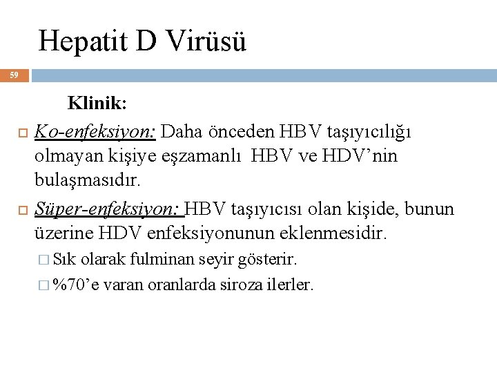 Hepatit D Virüsü 59 Klinik: Ko-enfeksiyon: Daha önceden HBV taşıyıcılığı olmayan kişiye eşzamanlı HBV