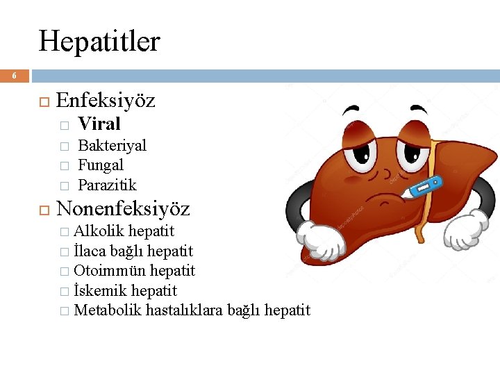 Hepatitler 6 Enfeksiyöz � � Viral Bakteriyal Fungal Parazitik Nonenfeksiyöz � Alkolik hepatit �