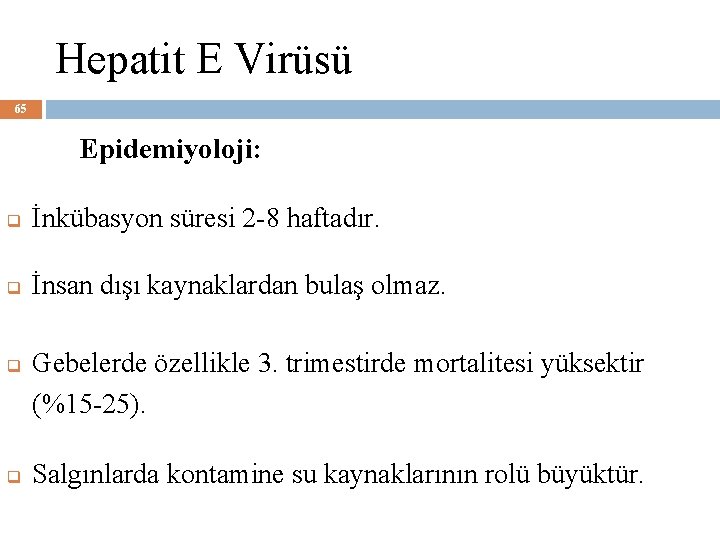 Hepatit E Virüsü 65 Epidemiyoloji: q İnkübasyon süresi 2 -8 haftadır. q İnsan dışı