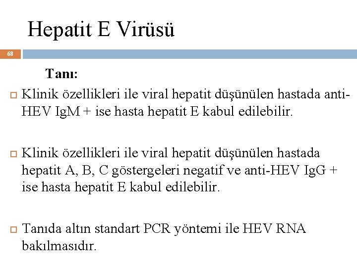 Hepatit E Virüsü 68 Tanı: Klinik özellikleri ile viral hepatit düşünülen hastada anti. HEV