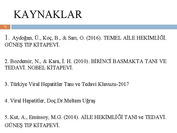 KAYNAKLAR 71 1. Aydoğan, Ü. , Koç, B. , & Sarı, O. (2016). TEMEL