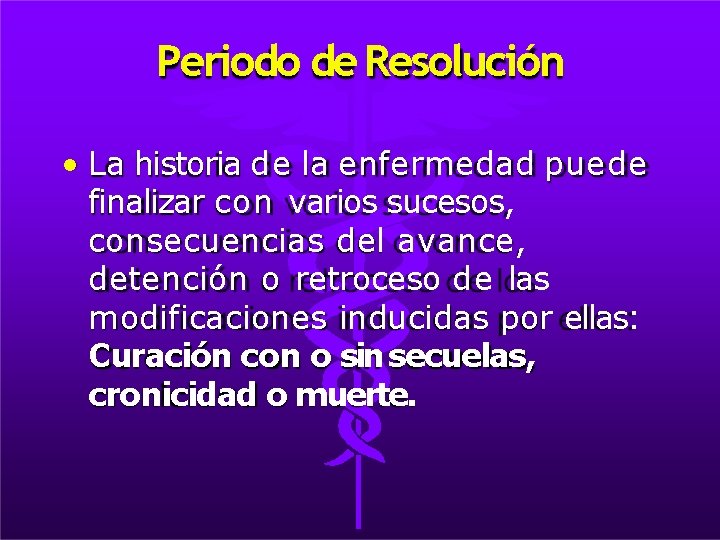 Periodo de Resolución • La historia de la enfermedad puede finalizar con varios sucesos,