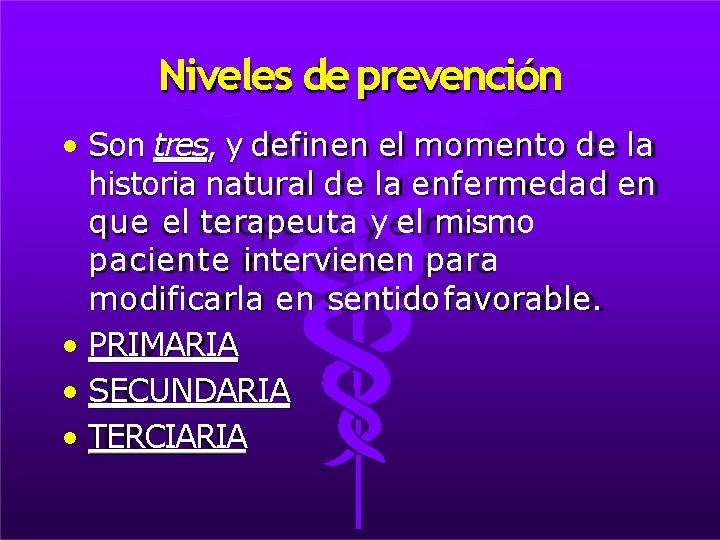 Niveles de prevención • Son tres, y definen el momento de la historia natural
