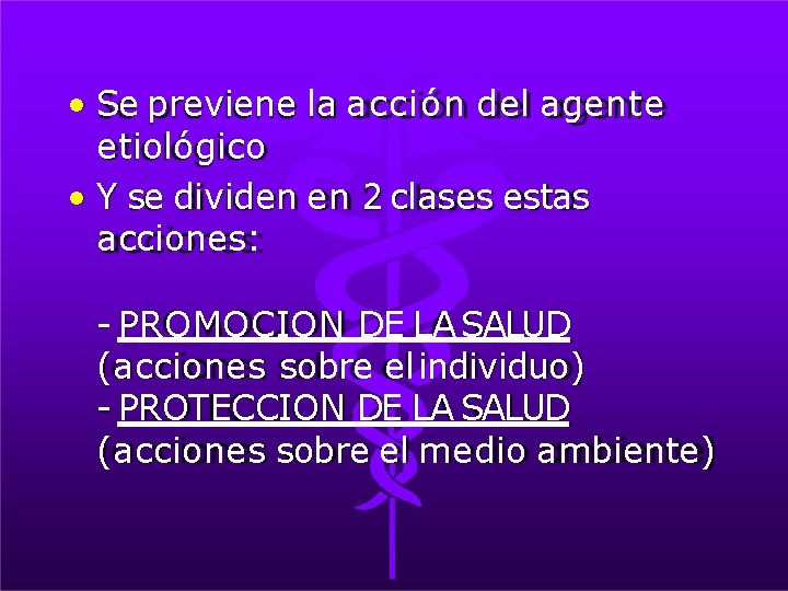  • Se previene la acción del agente etiológico • Y se dividen en