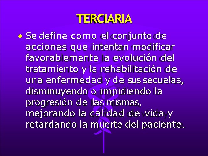 TERCIARIA • Se define como el conjunto de acciones que intentan modificar favorablemente la