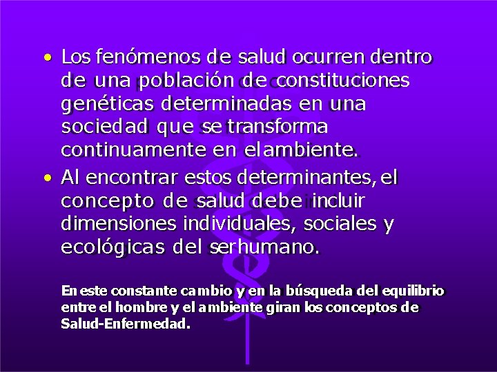  • Los fenómenos de salud ocurren dentro de una población de constituciones genéticas