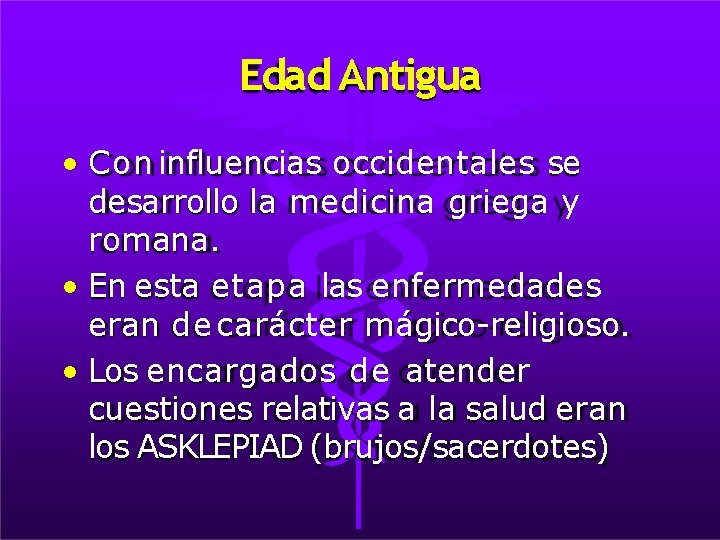 Edad Antigua • Con influencias occidentales se desarrollo la medicina griega y romana. •