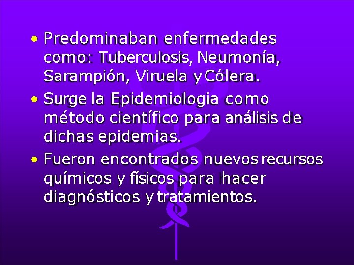  • Predominaban enfermedades como: Tuberculosis, Neumonía, Sarampión, Viruela y Cólera. • Surge la
