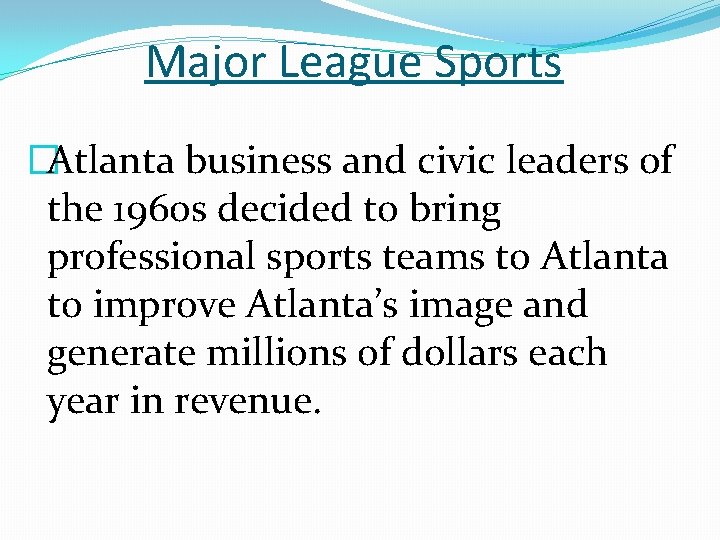 Major League Sports �Atlanta business and civic leaders of the 1960 s decided to