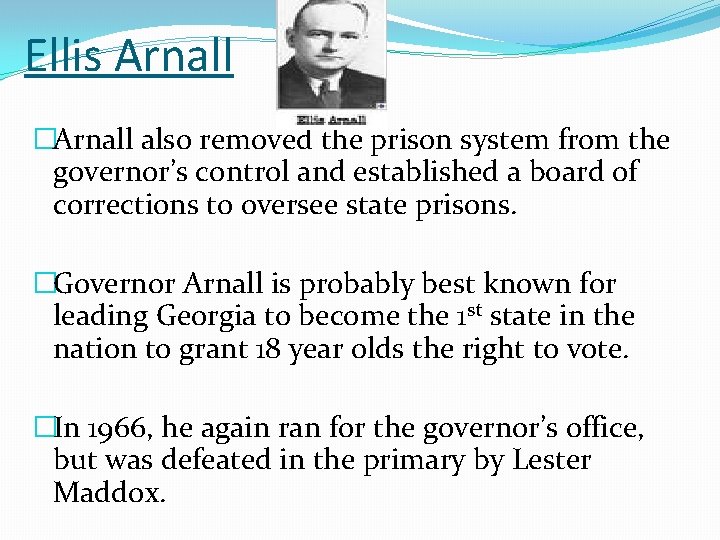 Ellis Arnall �Arnall also removed the prison system from the governor’s control and established